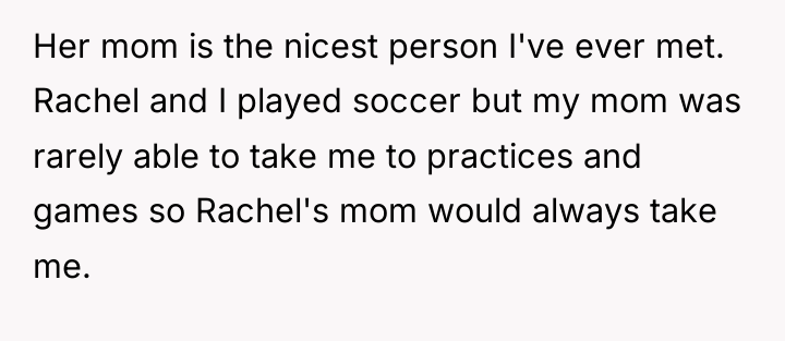 Her mom is the nicest person I've ever met. Rachel...