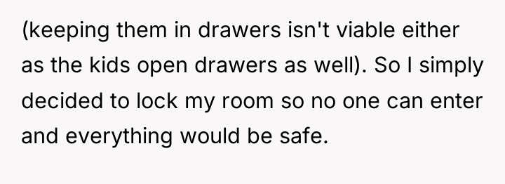 (keeping them in drawers isn't viable either as the kids...