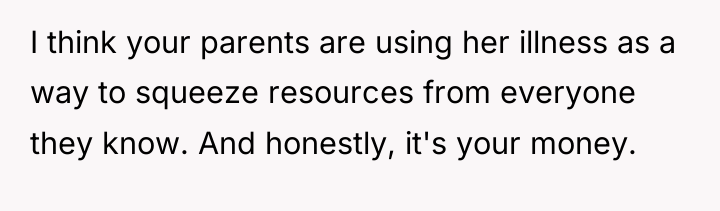 I think your parents are using her illness as a...