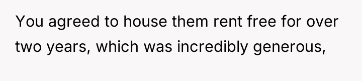 You agreed to house them rent free for over two...