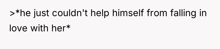 >*he just couldn't help himself from falling in love with...