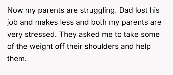 Now my parents are struggling. Dad lost his job and...