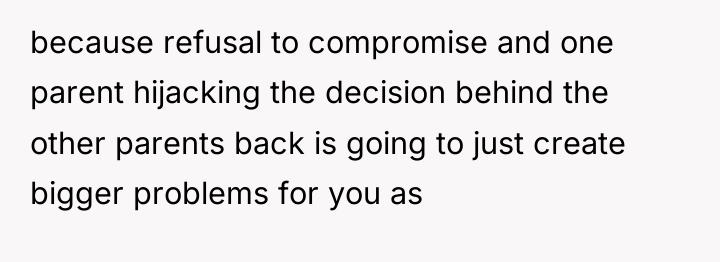 because refusal to compromise and one parent hijacking the decision...