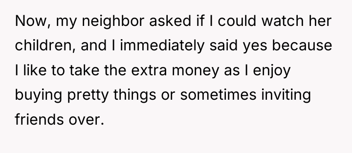 Now, my neighbor asked if I could watch her children,...