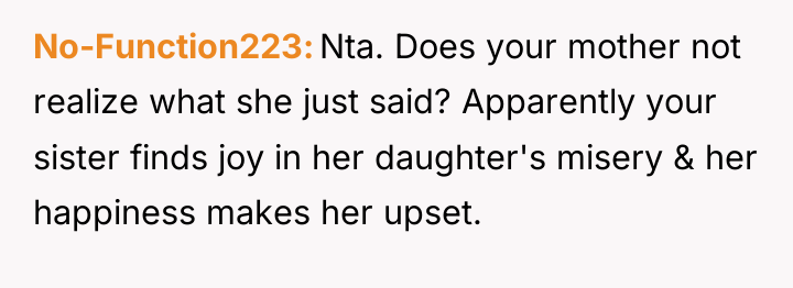 No-Function223 Nta. Does your mother not realize what she just...