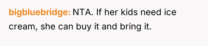 bigbluebridge NTA. If her kids need ice cream, she can...