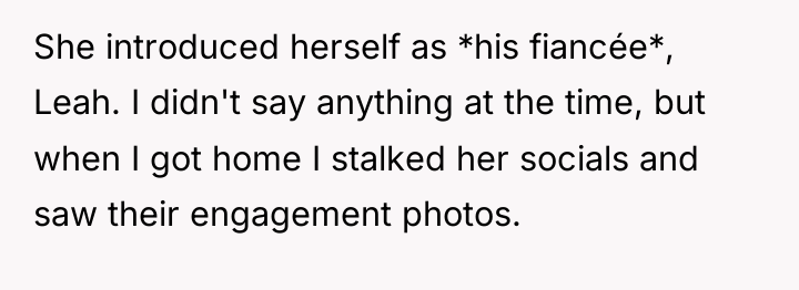 She introduced herself as *his fiancée*, Leah. I didn't say...