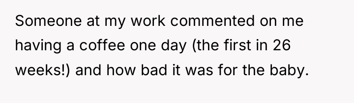Someone at my work commented on me having a coffee...