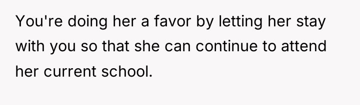 You're doing her a favor by letting her stay with...