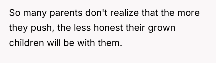 So many parents don't realize that the more they push,...