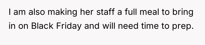 I am also making her staff a full meal to...
