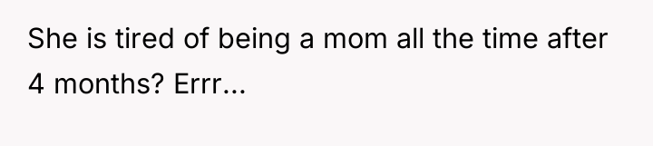 She is tired of being a mom all the time...