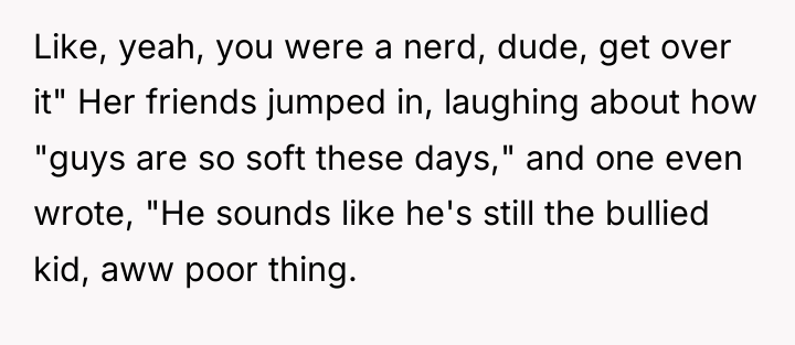 Like, yeah, you were a nerd, dude, get over it"...