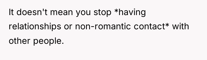 It doesn't mean you stop *having relationships or non-romantic contact*...
