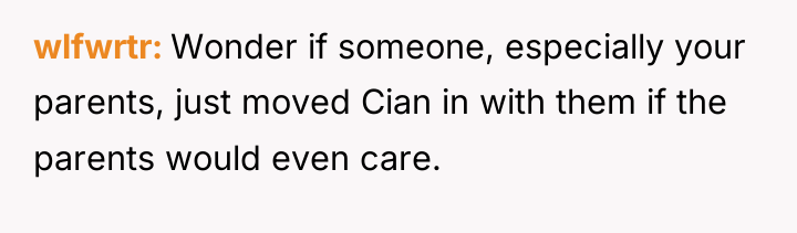 wlfwrtr Wonder if someone, especially your parents, just moved Cian...