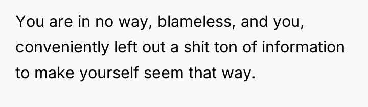 You are in no way, blameless, and you, conveniently left...