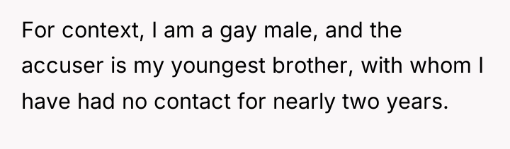 For context, I am a gay male, and the accuser...