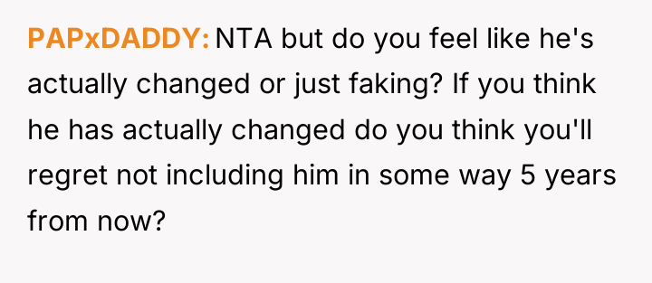 PAPxDADDY NTA but do you feel like he's actually changed...