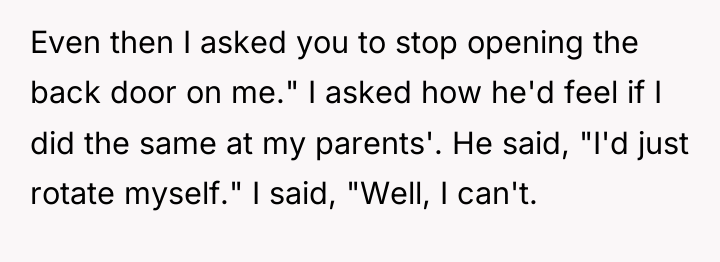 Even then I asked you to stop opening the back...