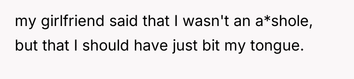 my girlfriend said that I wasn't an a*shole, but that...