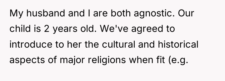 My husband and I are both agnostic. Our child is...