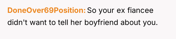 DoneOver69Position So your ex fiancee didn't want to tell her...