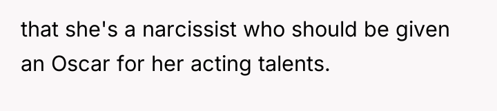 that she's a narcissist who should be given an Oscar...