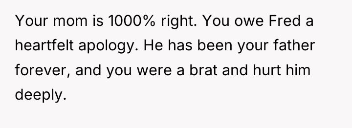 Your mom is 1000% right. You owe Fred a heartfelt...