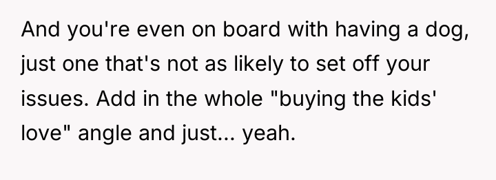 And you're even on board with having a dog, just...