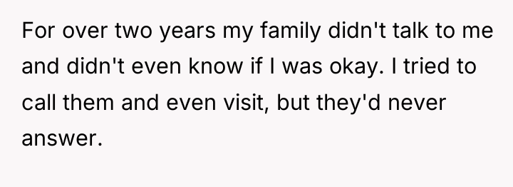 For over two years my family didn't talk to me...