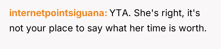 internetpointsiguana YTA. She's right, it's not your place to say...