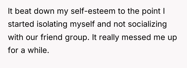 It beat down my self-esteem to the point I started...