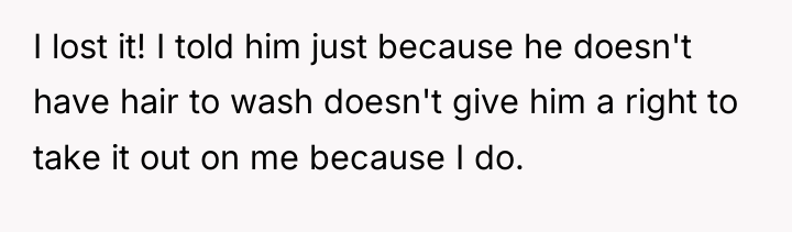 I lost it! I told him just because he doesn't...