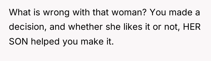 What is wrong with that woman? You made a decision,...
