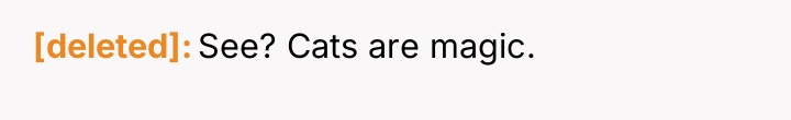 [deleted] See? Cats are magic.
