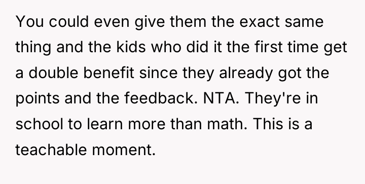 You could even give them the exact same thing and...