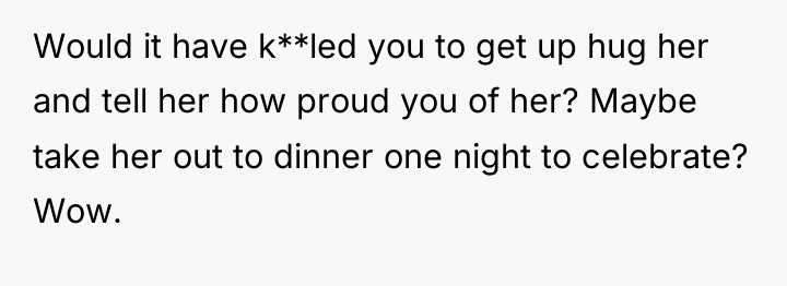 Would it have k**led you to get up hug her...