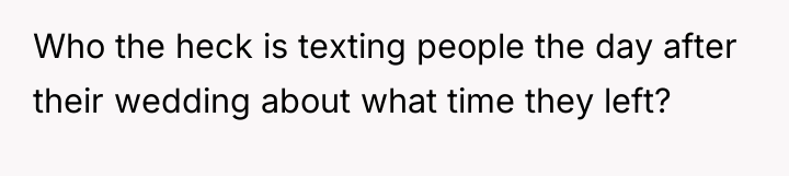 Who the heck is texting people the day after their...
