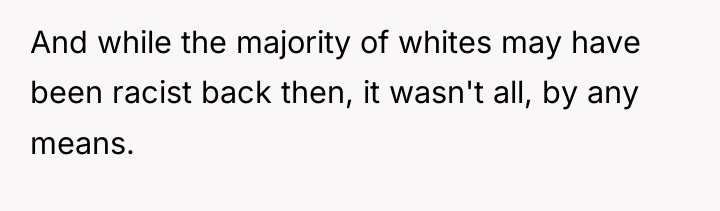 And while the majority of whites may have been racist...