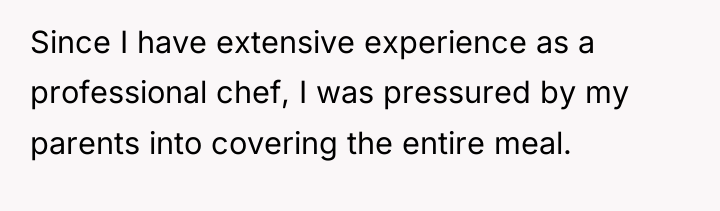 Since I have extensive experience as a professional chef, I...