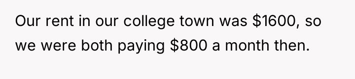 Our rent in our college town was $1600, so we...