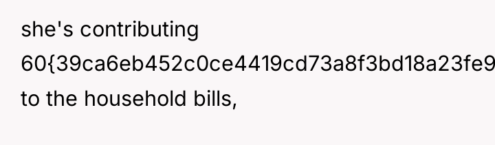 she's contributing 60{39ca6eb452c0ce4419cd73a8f3bd18a23fe95ab4febb092bc2ab1b542eeea82f} to the household bills,