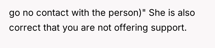 go no contact with the person)" She is also correct...