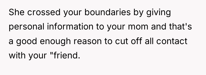 She crossed your boundaries by giving personal information to your...