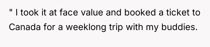 " I took it at face value and booked a...