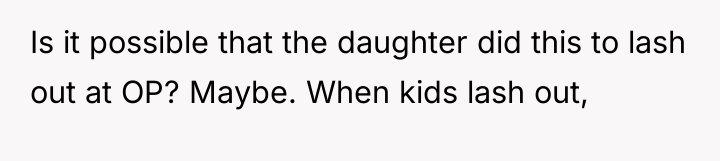 Is it possible that the daughter did this to lash...
