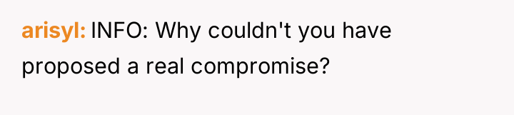 arisyl INFO: Why couldn't you have proposed a real compromise?