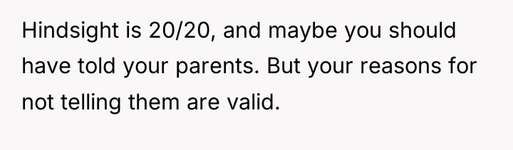 Hindsight is 20/20, and maybe you should have told your...