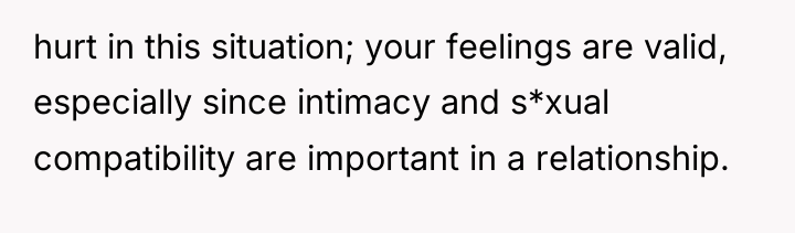 hurt in this situation; your feelings are valid, especially since...