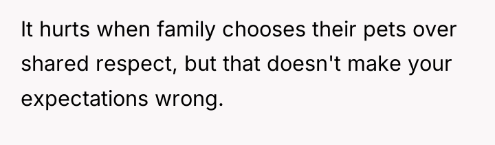 It hurts when family chooses their pets over shared respect,...